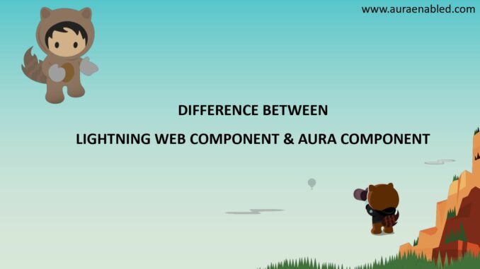 Difference between Lightning web component and aura component