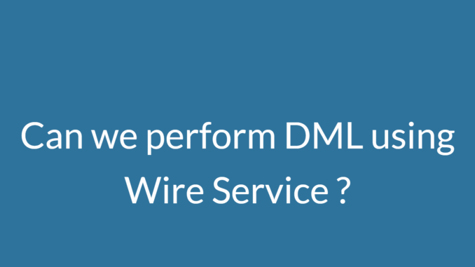 can we perform dml using wire